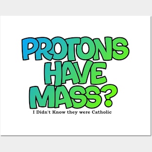 Protons have mass? Posters and Art